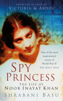 Spy Princess : The Life of Noor Inayat Khan, Paperback / softback Book Spy Princess : The Life of Noor Inayat Khan, Paperback / softback Book