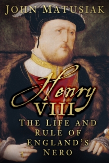 Henry VIII : The Life and Rule of England's Nero, Paperback / softback Book Henry VIII : The Life and Rule of England's Nero, Paperback / softback Book