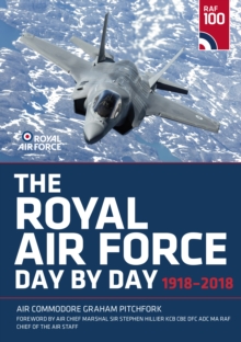 The Royal Air Force Day by Day : 1918-2018, Hardback Book The Royal Air Force Day by Day : 1918-2018, Hardback Book