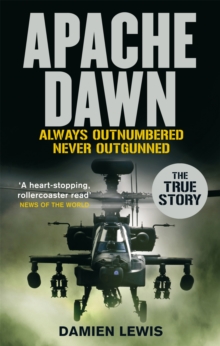 Apache Dawn : Always outnumbered, never outgunned., Paperback / softback Book Apache Dawn : Always outnumbered, never outgunned., Paperback / softback Book