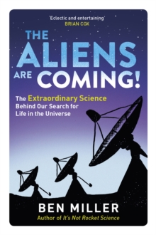 The Aliens Are Coming! : The Exciting and Extraordinary Science Behind Our Search for Life in the Universe, Paperback / softback Book The Aliens Are Coming! : The Exciting and Extraordinary Science Behind Our Search for Life in the Universe, Paperback / softback Book
