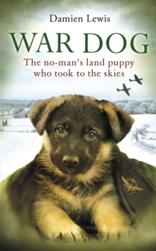 War Dog : The no-man's-land puppy who took to the skies, Paperback / softback Book War Dog : The no-man's-land puppy who took to the skies, Paperback / softback Book