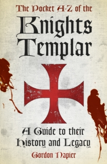 The Pocket A-Z of the Knights Templar : A Guide to Their History and Legacy, Paperback / softback Book The Pocket A-Z of the Knights Templar : A Guide to Their History and Legacy, Paperback / softback Book