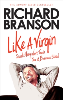 Like A Virgin : Secrets They Won't Teach You at Business School, Paperback / softback Book Like A Virgin : Secrets They Won't Teach You at Business School, Paperback / softback Book
