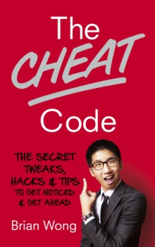 The Cheat Code : The Secret Tweaks, Hacks and Tips to Get Noticed and Get Ahead, Paperback / softback Book The Cheat Code : The Secret Tweaks, Hacks and Tips to Get Noticed and Get Ahead, Paperback / softback Book