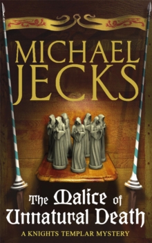 The Malice of Unnatural Death (Knights Templar Mysteries 22) : A thrilling medieval adventure of secrets and murder, Paperback / softback Book The Malice of Unnatural Death (Knights Templar Mysteries 22) : A thrilling medieval adventure of secrets and murder, Paperback / softback Book