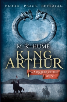 King Arthur: Warrior of the West (King Arthur Trilogy 2) : An unputdownable historical thriller of bloodshed and betrayal, Paperback / softback Book King Arthur: Warrior of the West (King Arthur Trilogy 2) : An unputdownable historical thriller of bloodshed and betrayal, Paperback / softback Book