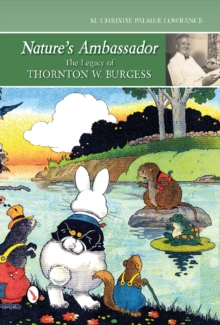 Nature's Ambassador : The Legacy of Thornton W. Burgess, Hardback Book Nature's Ambassador : The Legacy of Thornton W. Burgess, Hardback Book