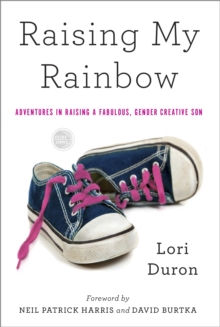 Raising My Rainbow : Adventures in Raising a Fabulous, Gender Creative, Paperback / softback Book Raising My Rainbow : Adventures in Raising a Fabulous, Gender Creative, Paperback / softback Book