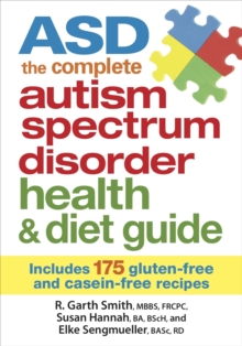 ASD : The Complete Autism Spectrum Disorder Health & Diet Guide : Includes 175 Gluten-free & Casein-free Recipes, Paperback / softback Book ASD : The Complete Autism Spectrum Disorder Health & Diet Guide : Includes 175 Gluten-free & Casein-free Recipes, Paperback / softback Book