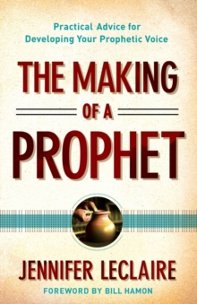 The Making of a Prophet : Practical Advice for Developing Your Prophetic Voice, Paperback / softback Book The Making of a Prophet : Practical Advice for Developing Your Prophetic Voice, Paperback / softback Book