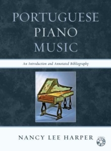 Portuguese Piano Music : An Introduction and Annotated Bibliography, Mixed media product Book Portuguese Piano Music : An Introduction and Annotated Bibliography, Mixed media product Book
