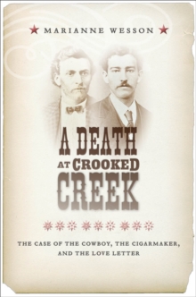 A Death at Crooked Creek : The Case of the Cowboy, the Cigarmaker, and the Love Letter, Hardback Book A Death at Crooked Creek : The Case of the Cowboy, the Cigarmaker, and the Love Letter, Hardback Book