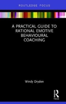 A Practical Guide to Rational Emotive Behavioural Coaching, Hardback Book A Practical Guide to Rational Emotive Behavioural Coaching, Hardback Book