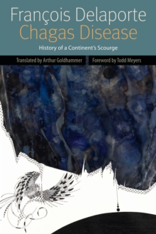 Chagas Disease : History of a Continent's Scourge, Paperback / softback Book Chagas Disease : History of a Continent's Scourge, Paperback / softback Book