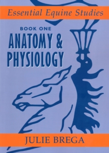 Essential Equine Studies : Anatomy and Physiology Bk. 1, Paperback / softback Book Essential Equine Studies : Anatomy and Physiology Bk. 1, Paperback / softback Book