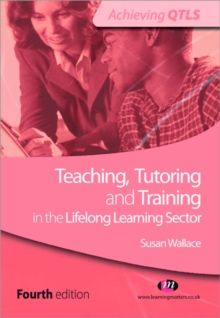 Teaching, Tutoring and Training in the Lifelong Learning Sector, Paperback / softback Book Teaching, Tutoring and Training in the Lifelong Learning Sector, Paperback / softback Book
