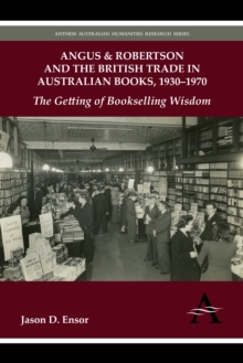 Angus & Robertson and the British Trade in Australian Books, 1930-1970 : The Getting of Bookselling Wisdom, Hardback Book Angus & Robertson and the British Trade in Australian Books, 1930-1970 : The Getting of Bookselling Wisdom, Hardback Book