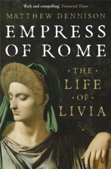 Empress of Rome : The Life of Livia, Paperback / softback Book Empress of Rome : The Life of Livia, Paperback / softback Book