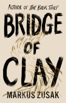 Bridge of Clay : From bestselling author of The Book Thief, Hardback Book Bridge of Clay : From bestselling author of The Book Thief, Hardback Book
