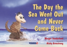 The Day the Sea Went Out and Never Came Back : A Story for Children Who Have Lost Someone They Love, Paperback / softback Book The Day the Sea Went Out and Never Came Back : A Story for Children Who Have Lost Someone They Love, Paperback / softback Book