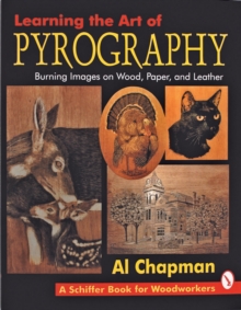 Learning the Art of Pyrography: : Burning Images on Wood, Paper, and Leather, Paperback / softback Book Learning the Art of Pyrography: : Burning Images on Wood, Paper, and Leather, Paperback / softback Book