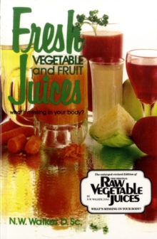 Fresh Vegetable and Fruit Juices : What's Missing in Your Body, Paperback / softback Book Fresh Vegetable and Fruit Juices : What's Missing in Your Body, Paperback / softback Book
