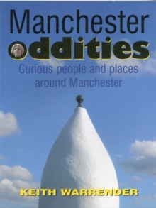 Manchester Oddities : Curious People and Places Around Manchester, Paperback Book Manchester Oddities : Curious People and Places Around Manchester, Paperback Book