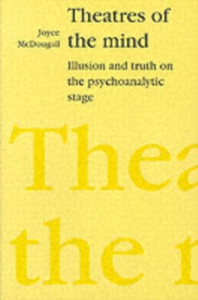 Theatres of the Mind : Illusion and Truth in the Psychanalytic Stage, Paperback / softback Book Theatres of the Mind : Illusion and Truth in the Psychanalytic Stage, Paperback / softback Book