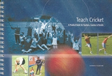 Teach Cricket : A Practical Guide for Teachers, Coaches & Parents, Spiral bound Book Teach Cricket : A Practical Guide for Teachers, Coaches & Parents, Spiral bound Book