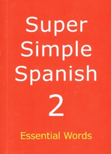 Super Simple Spanish : Essential Words Book 2, Paperback / softback Book Super Simple Spanish : Essential Words Book 2, Paperback / softback Book