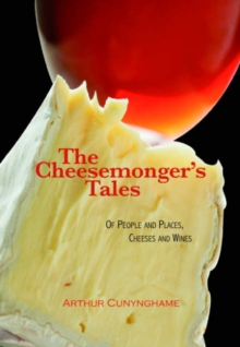 The Cheesemonger's Tales : of People and Places, Cheeses and Wines, Hardback Book The Cheesemonger's Tales : of People and Places, Cheeses and Wines, Hardback Book