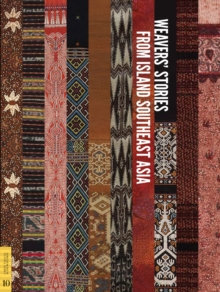 Weavers' Stories from Island Southeast Asia, Paperback / softback Book Weavers' Stories from Island Southeast Asia, Paperback / softback Book