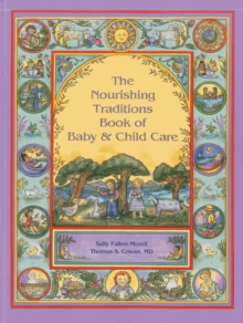 The Nourishing Traditions Book of Baby & Child Care, Paperback / softback Book The Nourishing Traditions Book of Baby & Child Care, Paperback / softback Book