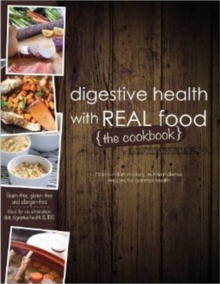 Digestive Health with Real Food -- The Cookbook : 75 Anti-Inflammatory, Nutrient-Dense Recipes for Optimal Health, Paperback Book Digestive Health with Real Food -- The Cookbook : 75 Anti-Inflammatory, Nutrient-Dense Recipes for Optimal Health, Paperback Book