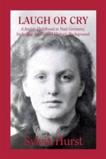 Laugh or Cry: A Jewish Childhood in Nazi Germany, Including the Factual Historic Background, Hardback Book Laugh or Cry: A Jewish Childhood in Nazi Germany, Including the Factual Historic Background, Hardback Book