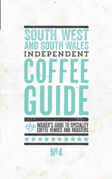 South West and South Wales Independent Coffee Guide : No. 4, Paperback Book South West and South Wales Independent Coffee Guide : No. 4, Paperback Book