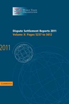 World Trade Organization Dispute Settlement Reports Dispute Settlement Reports 2011 : Pages 5237-5612 Volume 10, Hardback Book World Trade Organization Dispute Settlement Reports Dispute Settlement Reports 2011 : Pages 5237-5612 Volume 10, Hardback Book