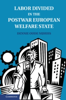 Labor Divided in the Postwar European Welfare State : The Netherlands and the United Kingdom, Hardback Book Labor Divided in the Postwar European Welfare State : The Netherlands and the United Kingdom, Hardback Book