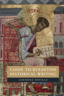 Guide to Byzantine Historical Writing, Paperback / softback Book Guide to Byzantine Historical Writing, Paperback / softback Book