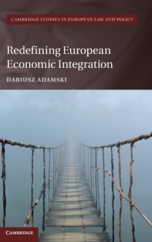 Cambridge Studies in European Law and Policy : Redefining European Economic Integration, Hardback Book Cambridge Studies in European Law and Policy : Redefining European Economic Integration, Hardback Book