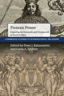 Cambridge Studies in International Relations : Protean Power: Exploring the Uncertain and Unexpected in World Politics Series Number 146, Paperback / softback Book Cambridge Studies in International Relations : Protean Power: Exploring the Uncertain and Unexpected in World Politics Series Number 146, Paperback / softback Book