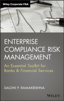 Enterprise Compliance Risk Management : An Essential Toolkit for Banks and Financial Services, Hardback Book Enterprise Compliance Risk Management : An Essential Toolkit for Banks and Financial Services, Hardback Book