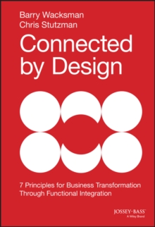 Connected by Design : Seven Principles for Business Transformation Through Functional Integration, Hardback Book Connected by Design : Seven Principles for Business Transformation Through Functional Integration, Hardback Book
