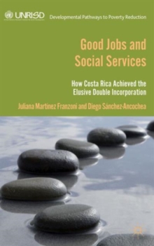 Good Jobs and Social Services : How Costa Rica Achieved the Elusive Double Incorporation, Hardback Book Good Jobs and Social Services : How Costa Rica Achieved the Elusive Double Incorporation, Hardback Book