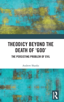 Theodicy Beyond the Death of 'God' : The Persisting Problem of Evil, Hardback Book Theodicy Beyond the Death of 'God' : The Persisting Problem of Evil, Hardback Book