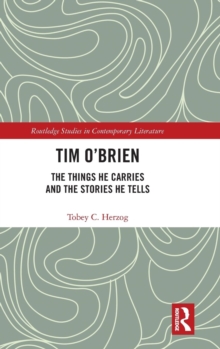 Tim O'Brien : The Things He Carries and the Stories He Tells, Hardback Book Tim O'Brien : The Things He Carries and the Stories He Tells, Hardback Book