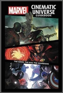 Marvel Cinematic Universe Guidebook: The Good, The Bad, The Guardians, Hardback Book Marvel Cinematic Universe Guidebook: The Good, The Bad, The Guardians, Hardback Book