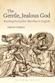 The Gentle, Jealous God : Reading Euripides' Bacchae in English, Paperback / softback Book The Gentle, Jealous God : Reading Euripides' Bacchae in English, Paperback / softback Book