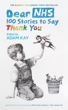 Dear NHS : 100 Stories to Say Thank You, Edited by Adam Kay, Hardback Book Dear NHS : 100 Stories to Say Thank You, Edited by Adam Kay, Hardback Book